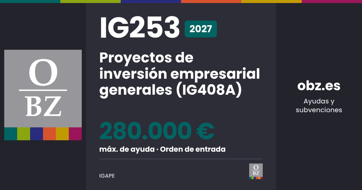 IG253 2027 de IGAPE: Proyectos de inversión empresarial generales (IG408A). hasta 280.000 € de ayuda, por orden de entrada.