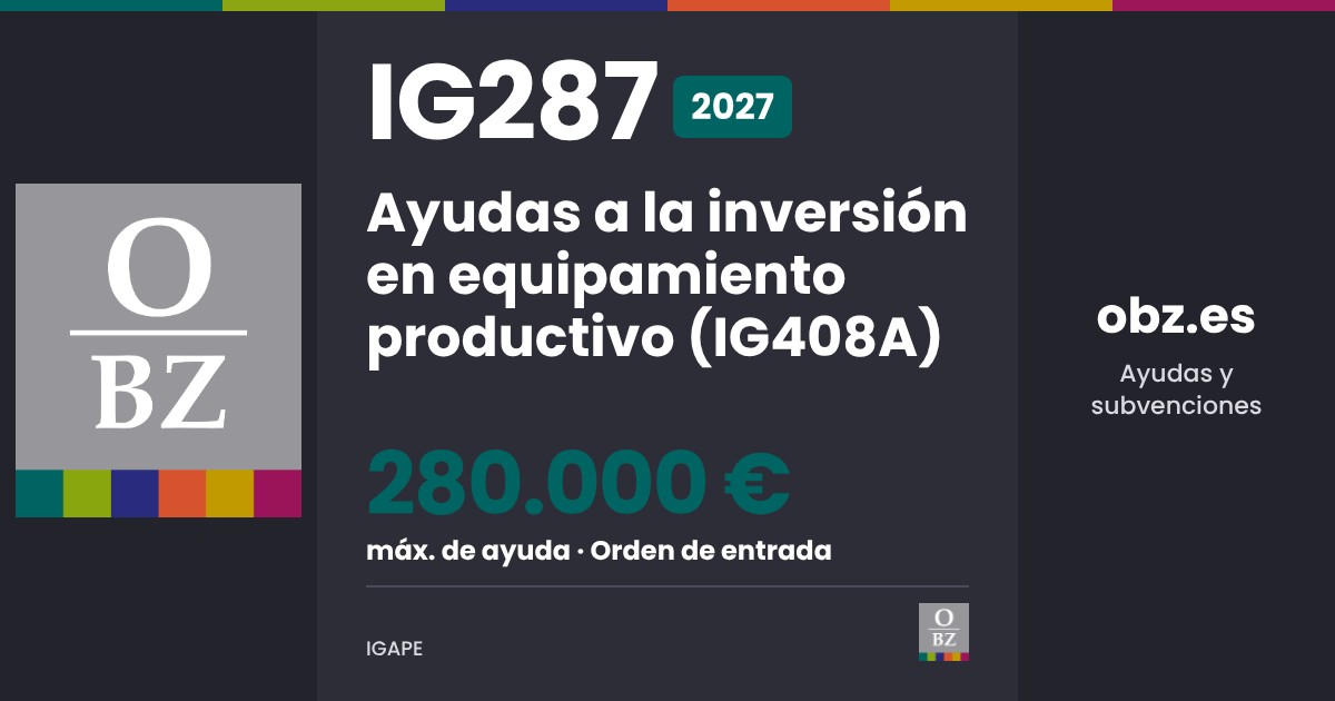 IG287 2027 de IGAPE: Ayudas a la inversión en equipamiento productivo (IG408A). hasta 280.000 € de ayuda, por orden de entrada.