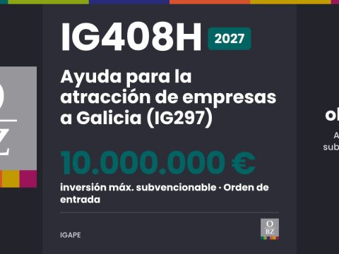 IG408H 2027 de IGAPE: Ayuda para la atracción de empresas a Galicia (IG297). inversión máxima subvencionable de 10.000.000 €, por orden de entrada.