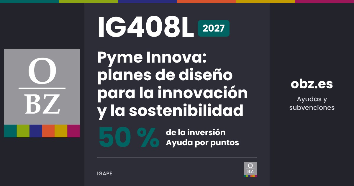 IG408L 2027 de IGAPE: Pyme Innova: planes de diseño para la innovación y la sostenibilidad. 50 % de la inversión, por puntos.