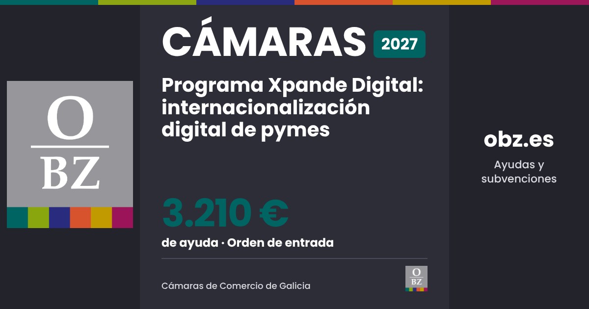 Cámaras 2027 de Cámaras de Comercio de Galicia: Programa Xpande Digital: internacionalización digital de pymes. 3.210 € de ayuda, por orden de entrada.