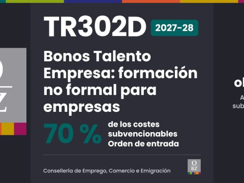 TR302D 2027 de Consellería de Emprego, Comercio e Emigración: Bonos Talento Empresa: formación no formal para empresas. 70 % de los costes subvencionables, por orden de entrada.